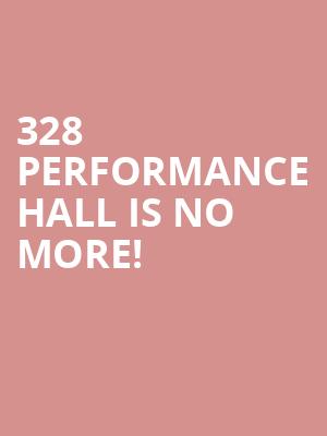 328 Performance Hall is no more